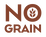 NO GRAIN